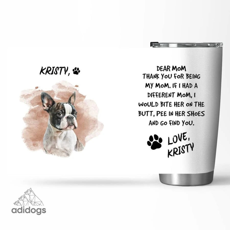 Boston Terrier Dear Mommy Tumbler