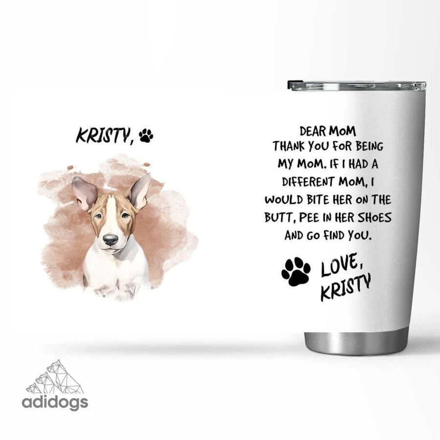 Bull Terrier Dear Mommy Tumbler