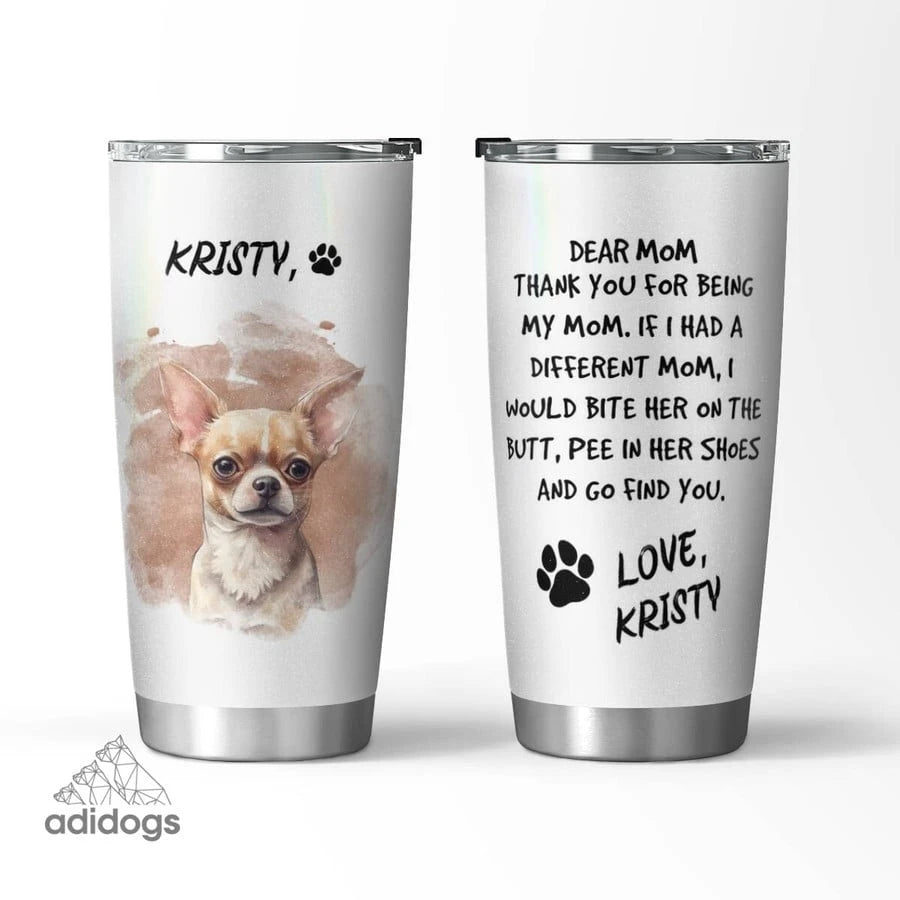 Chihuahua Dear Mommy Tumbler