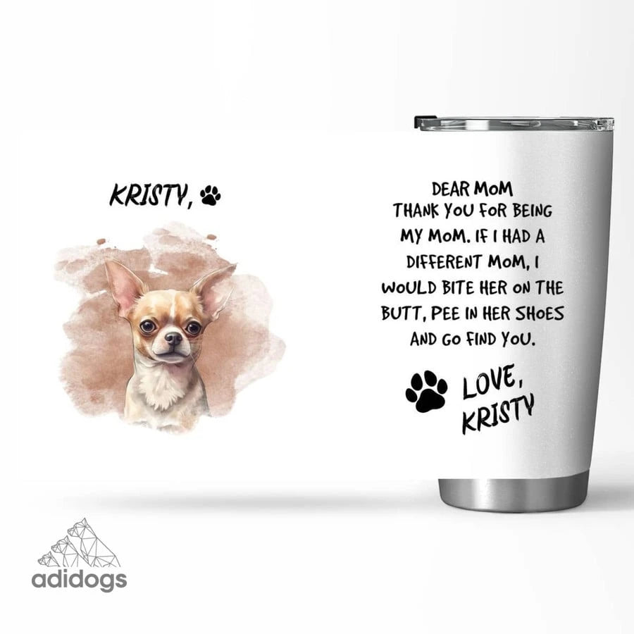 Chihuahua Dear Mommy Tumbler