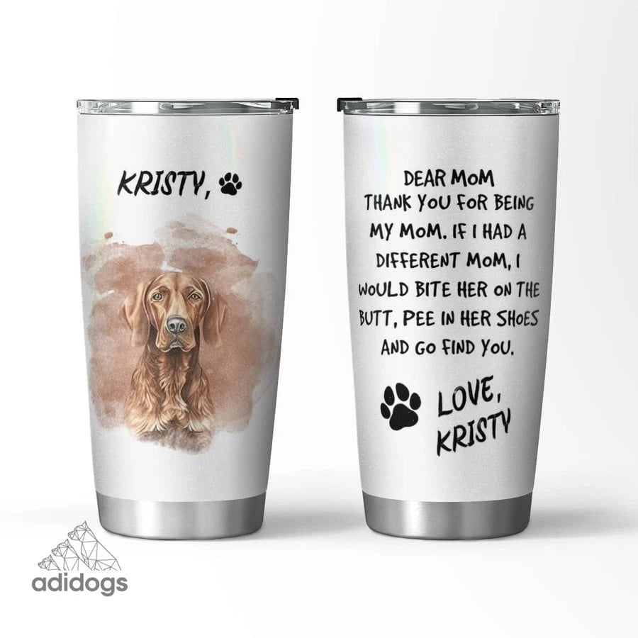 Vizsla Dear Mommy Tumbler