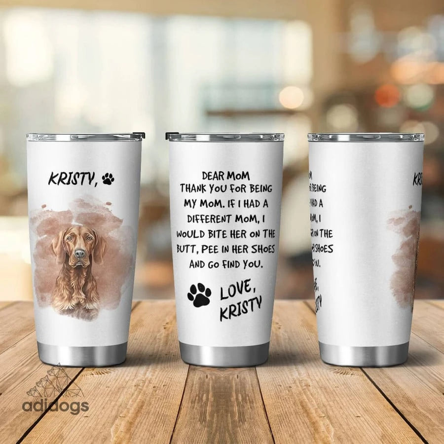 Vizsla Dear Mommy Tumbler