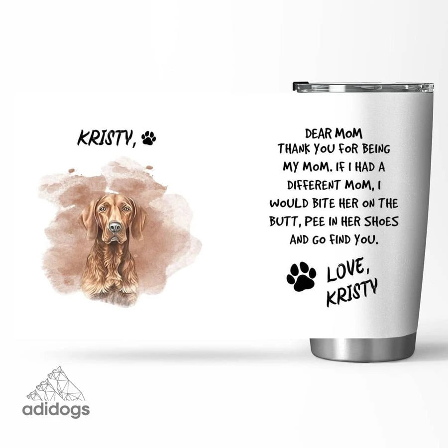 Vizsla Dear Mommy Tumbler