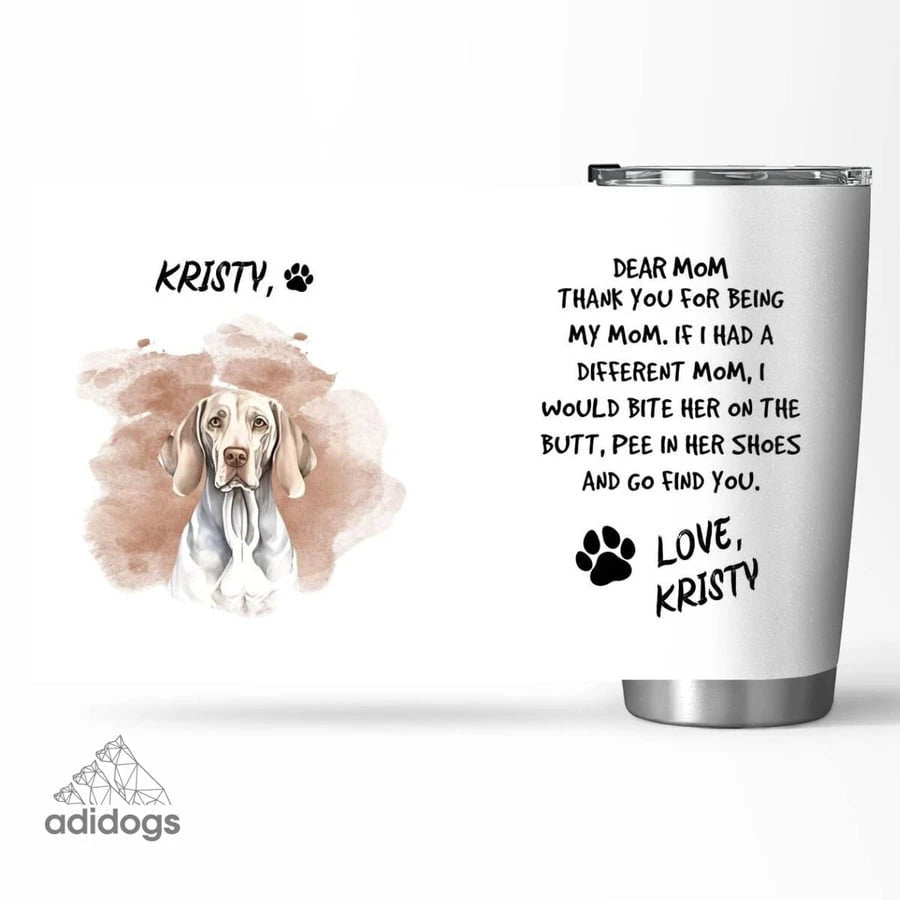 Weimaraner Dear Mommy Tumbler